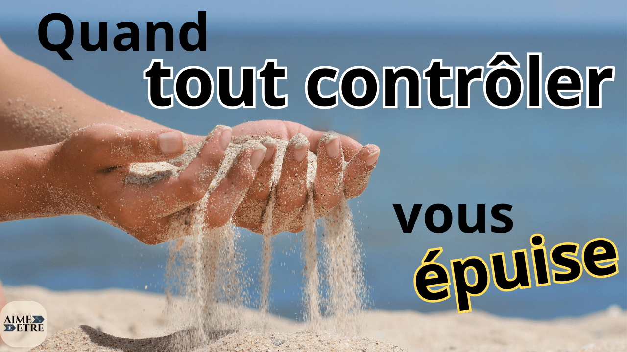 Comment lâcher le besoin de contrôle : 3 gestes simples pour retrouver la légèreté