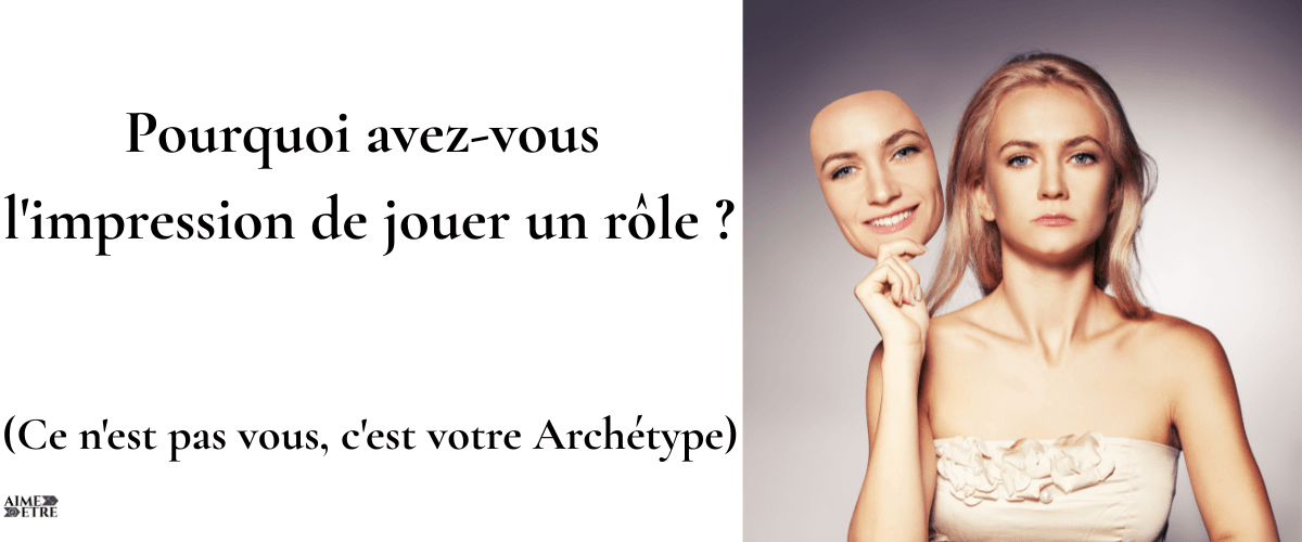 Pourquoi avez-vous l'impression de jouer un rôle