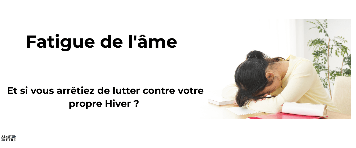 Fatigue de l'âme : Et si vous arrêtiez de lutter contre votre propre Hiver ?